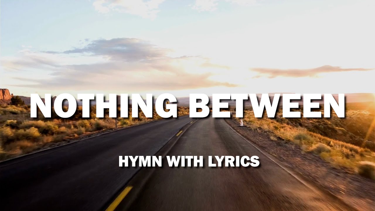 Nothing Between / Our Great Savior Hymn Medley Nothing Between / Our Great Savior Hymn Medley