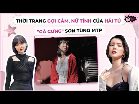 "Thời trang gợi cảm, nữ tính của Hải Tú - ""Gà cưng"" Sơn Tùng M-TP