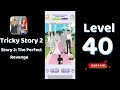 Tricky Story 2 Story 2: The Perfect Revenge Level 40 Help Ethan and Anna have a perfect wedding