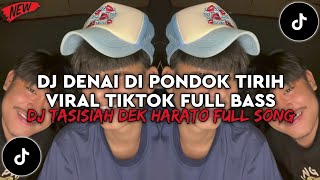 DJ DENAI DI PONDOK TIRIH VIRAL TIKTOK FULL BASS | DJ TASISIAH DEK HARATO FULL SONG LATEST 2026