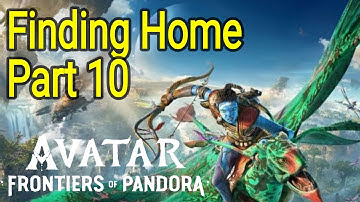 Finding Home Part 10 Avatar Frontiers of Pandora