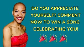Do You Appreciate Yourself? Comment Now To Win A Song Celebrating You! #selfcare  #selflove