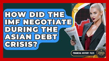 How Did The IMF Negotiate During The Asian Debt Crisis? - Financial History Files