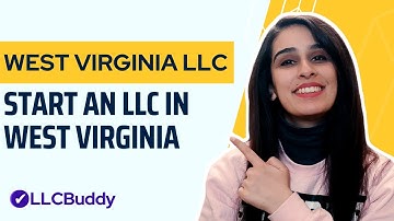 How to Start an LLC in West Virginia (Step by Step 2023) | West Virginia LLC Formation Guide