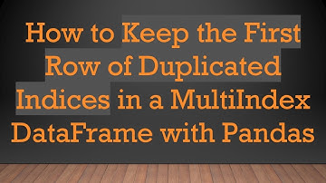 How to Keep the First Row of Duplicated Indices in a MultiIndex DataFrame with Pandas