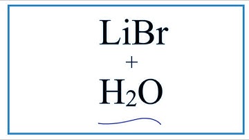 Equation for LiBr + H2O  (Lithium bromide + Water)