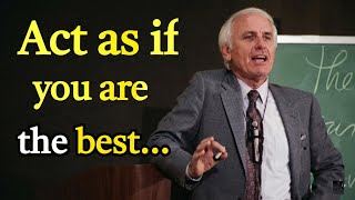 ACT AS IF YOU ARE THE BEST, NO ONE IS BETTER THAN YOU - Jim Rohn Motivation
