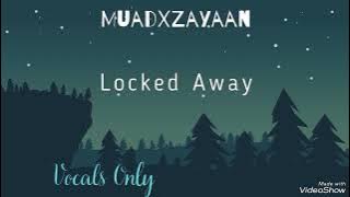 Muad X Zayaan Locked Away Vocals Only Without Music