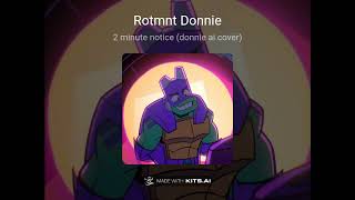 2 minutes notice (Rotmnt Donnie ai cover)