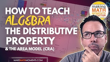 How To Teach Algebra: The Distributive Property Progression with the Area Model (CRA)