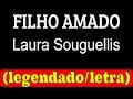 Filho Amado - Laura Souguellis (LETRA/LEGENDADO)