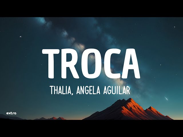 Thalia, Angela Aguilar - Troca (Letra/Lyrics) class=