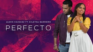 Alwin Vazquez Ft.  Zuleyka Barreiro -  Perfecto (Video Oficial) chords