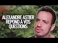 Alexandre Astier répond à vos questions