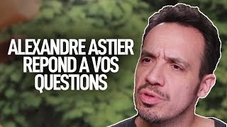 Alexandre Astier répond à vos questions