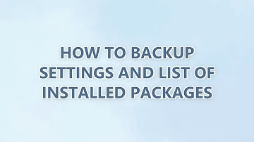 How to backup settings and list of installed packages (3 SOLUTIONS!!)