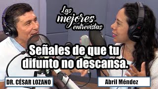 Señales de que tu difunto no descansa en paz |Entrevista con Abril Méndez |Dr. César Lozano