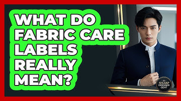 What Do Fabric Care Labels Really Mean? - The Sharp Dressed Gent