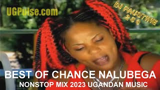 BEST OF CHANCE NALUBEGA NONSTOP MIX 2023 UGANDAN MUSIC MIXED AND MASTERED BY DEEJAY FAUSTINE