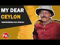 My Dear ceylon - Independence day special | BY FTT