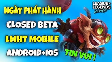 LOL MOBILE - THỜI GIAN PHÁT HÀNH CLOSED BETA TỐC CHIẾN - IOS SẼ ĐƯỢC CHƠI SỚM !!!