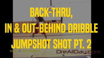 Back-Thru, In & Out-Behind Dribble Jumpstop Shot Pt. 2 | Dre Baldwin