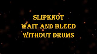 Slipknot - Wait And Bleed 93 bpm drumless