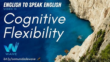 Cognitive Flexibility - English to speak English (video 13)