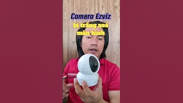 camera Ezviz bị trắng xóa màn hình #camera #ezviz #howto