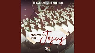 Nós Vamos Ver Jesus