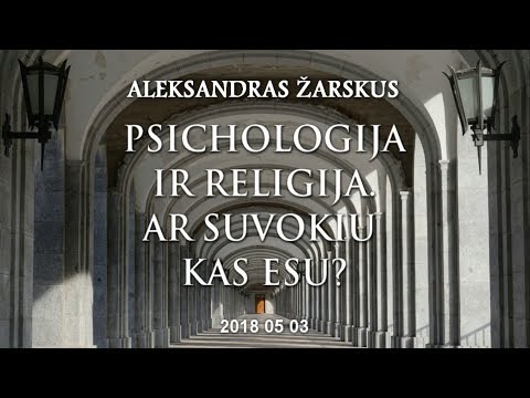 Psichologija ir religija. Ar suvokiu kas esu | 2018.05.03
