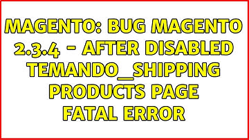Magento: Bug Magento 2.3.4 - After disabled Temando_Shipping products page Fatal error