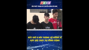 Bắt giữ 8 đối tượng về hành vi gây rối trật tự công cộng | Hà Nam TV #shortsvideo #trattucongcong