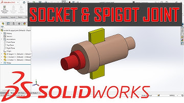 Socket and Spigot Joint using Solidworks (Assembly Modeling)