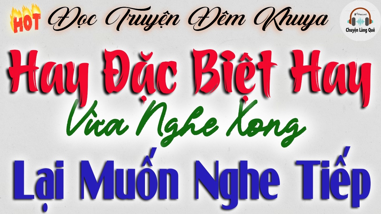 Không Nghe Phí 1 ĐỜi - Đọc Truyện Đêm Khuya Đặc Sắc Nhất | Cả Xóm Khen Nức Nở