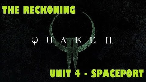 Quake 2 Remastered - The Reckoning - Unit 4: Spaceport - Walkthrough