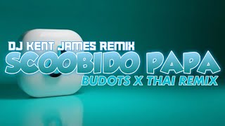 SCOOBIDO PAPA ( BUDOTS X THAI REMIX ) | DJ KENT JAMES REMIX