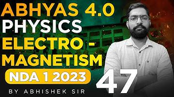 NDA Physics Electromagnetism Classes 2023 | Abhyas 4.0 Complete Batch For NDA 1 2023 - Sumit Sir