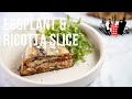 Eggplant & Ricotta Slice | Everyday Gourmet S11 Ep04