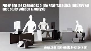 Pfizer and the Challenges of the Pharmaceutical Industry A Ivey Case Study Solution & Analysis