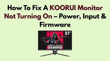 How To Fix A KOORUI Monitor Not Turning On – Power, Input & Firmware