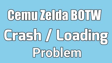 Cemu Zelda BOTW Crash/Loading Problem