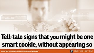 Tell tale signs that you might be one smart cookie, without appearing so