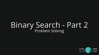 Problem Solving - Binary Search - Part 2 - YAGs