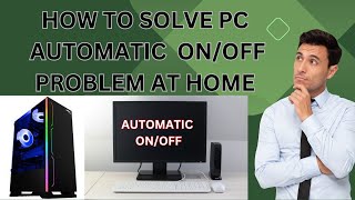 PC AUTOMATIC ON/OFF PROBLEM  SOLVED AT HOME....@soumenbhar4141