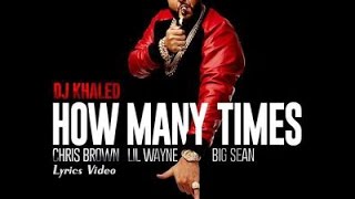 DJ Khaled - How Many Times Feat. Chris Brown, Lil Wayne \& Big Sean (Lyrics Video) HD