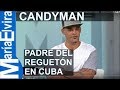 Ruben Cuesta Palomo - Candyman - Padre del reggeton en Cuba promueve mensaje conestatario