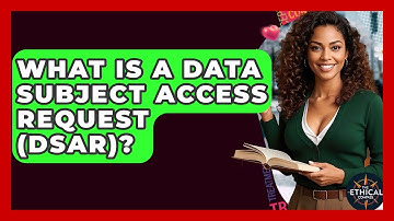 What Is A Data Subject Access Request (DSAR)? - The Ethical Compass