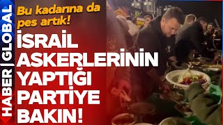 ARTIK YETER! Gazze'de İnsanlar Açlıktan Ölürken İsrail Askerlerinin Yaptığı Partiye Bakın!