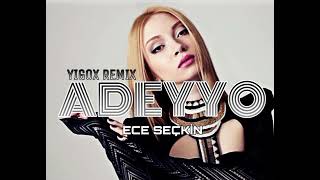 Ece Seçkin - Adeyyo (Yigox Remi̇x)